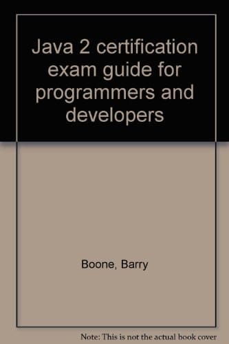 Java 2 certification exam guide for programmers and developers