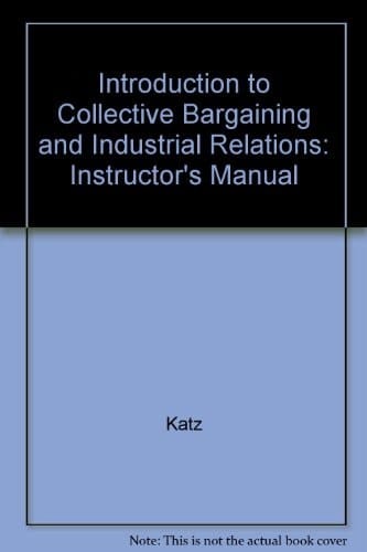 Introduction to Collective Bargaining and Industrial Relations Instructor's Manual