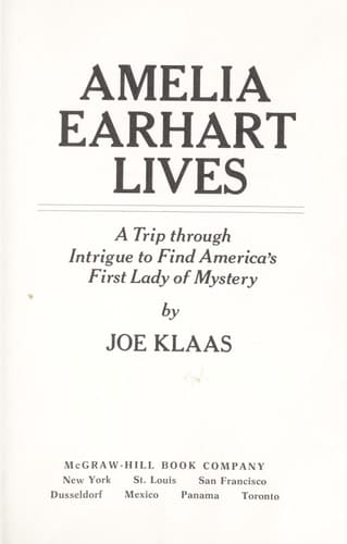 Amelia Earhart lives;: A trip through intrigue to find America's first lady of mystery