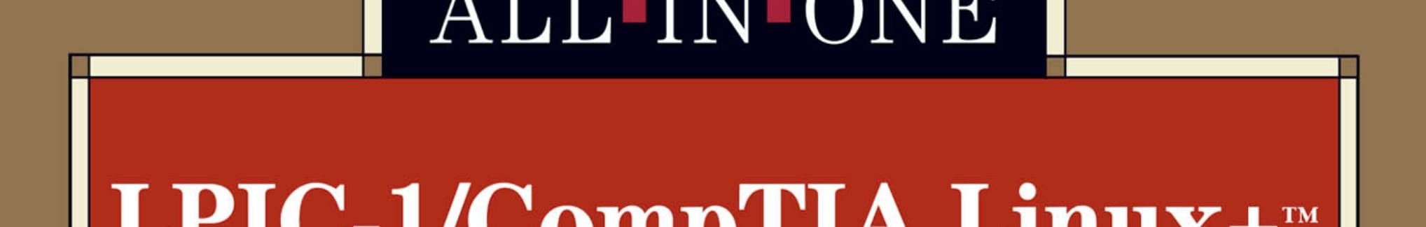 LPIC-1/CompTIA Linux+ Certification All-in-One Exam Guide (Exams LPIC-1/LX0-101 & LX0-102)