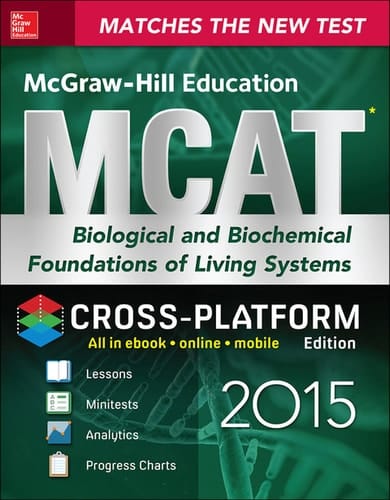 McGraw-Hill Education MCAT Biological and Biochemical Foundations of Living Systems 2015, Cross-Platform Edition Biology, Biochemistry, Chemistry, and Physics Review