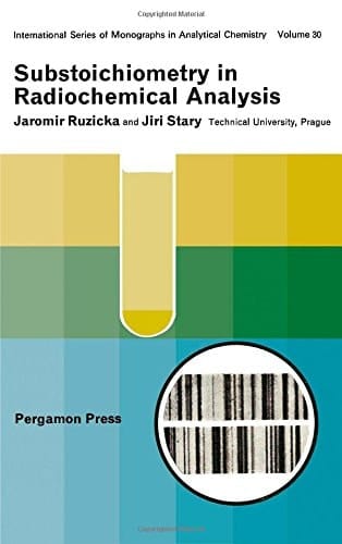 Substoichiometry in Radiochemical Analysis: International Series of Monographs in Analytical Chemistry