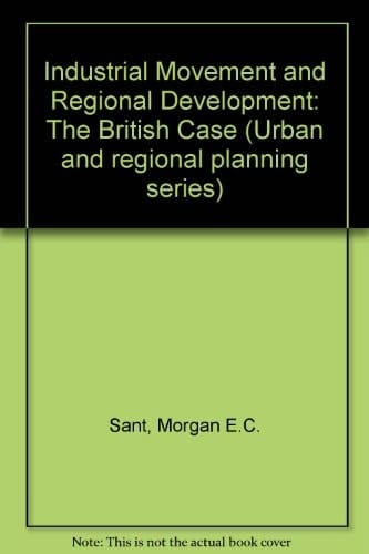 Industrial movement and regional development: The British case (Urban and regional planning series; v. 11)