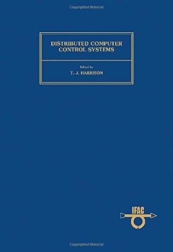 Distributed computer control systems: Proceedings of the IFAC Workshop, Tampa, Florida, U.S.A., 2-4 October 1979
