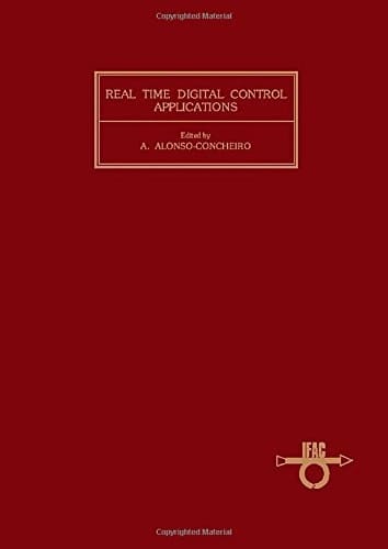 Real Time Digital Control Applications: Proceedings of the Ifacifip Symposium, Guadalajara, Mexico, 17-19 January 1983 (Ifac Proceedings Series, 1984, No. 1)