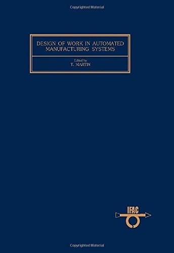 Design of Work in Automated Manufacturing Systems: With Special Reference to Small and Medium Size Firms : Proceedings of the Ifac Workshop, Karlsruh