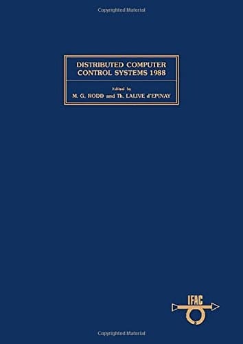 Distributed Computer Control Systems 1988 Proceedings of the Eighth IFAC Workshop, Vitznau, Switzerland, 13-15 September 1988