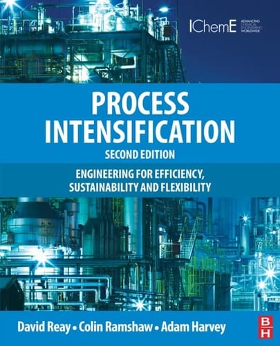 Process Intensification: Engineering for Efficiency, Sustainability and Flexibility