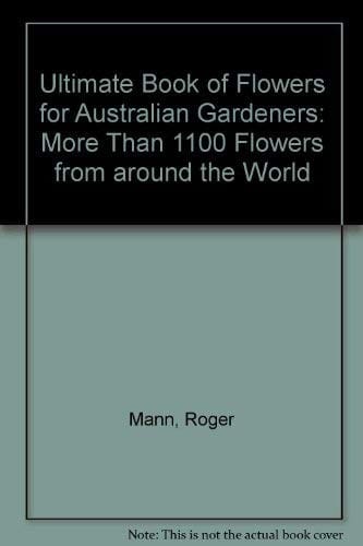 Ultimate Book of Flowers for Australian Gardeners