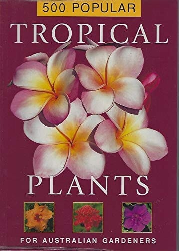 500 Popular Tropical Plants for Australian Gardeners