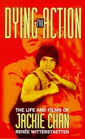 Dying for Action The Life and Films of Jackie Chan