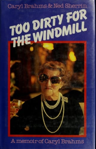 Too Dirty for the Windmill A Memoir of Caryl Brahms