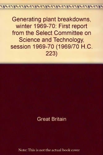 Generating Plant Breakdowns, Winter 1969-70: First Report from the Select Committee on Science and Technology, Session 1969-70