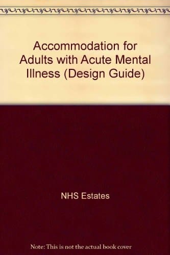 Design Guide Accommodation for Adults with Acute Mental Illness : Options for the 90s