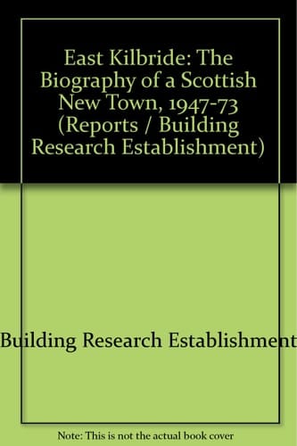 East Kilbride The Biography of a Scottish New Town, 1947-73