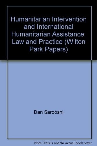 Humanitarian intervention and international humanitarian assistance: Law and practice (Wilton Park paper)