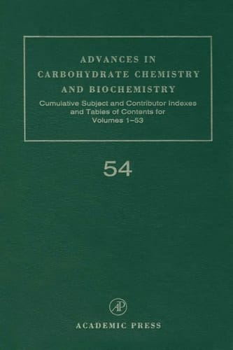Advances in Carbohydrate Chemistry and Biochemistry: Cumulative Subject and Author Indexes, and Tables of Contents (Volume 54) (Advances in Carbohydrate Chemistry and Biochemistry, Volume 54)