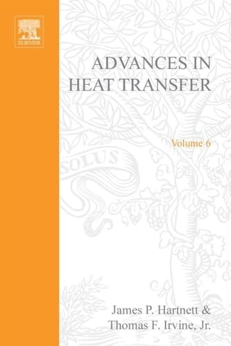ADVANCES IN HEAT TRANSFER VOLUME 6, Volume 6