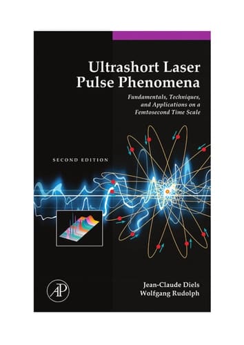 Ultrashort Laser Pulse Phenomena: Fundamentals, Techniques, and Applications on a Femtosecond Time Scale (Optics & Photonics Series)