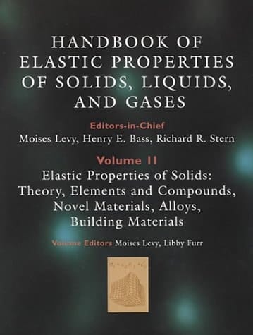 Elastic properties of solids: theory, elements and compounds, novel materials, technological materials, alloys, and building materials (Handbook of elastic properties of solids, liquids, and gases)