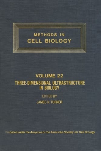 METHODS IN CELL BIOLOGY,VOLUME 22: THREE-DIMENSIONAL ULTRASTRUCTURE IN BIOLOGY: THREE-DIMENSIONAL ULTRASTRUCTURE IN BIOLOGY