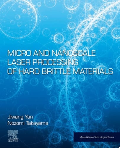 Micro and Nanoscale Laser Processing of Hard Brittle Materials