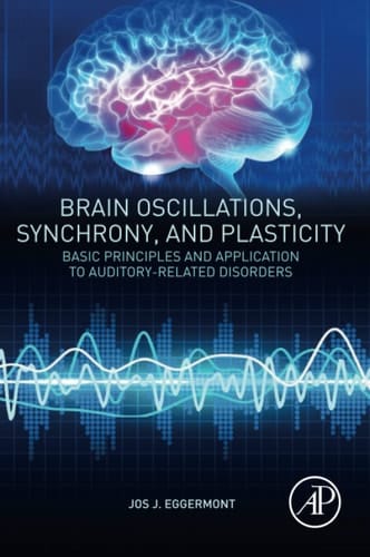 Brain Oscillations, Synchrony and Plasticity Basic Principles and Application to Auditory-Related Disorders