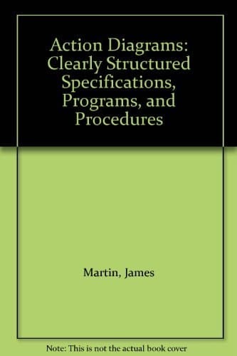 Action Diagrams: Clearly Structured Specifications, Programs, and Procedures