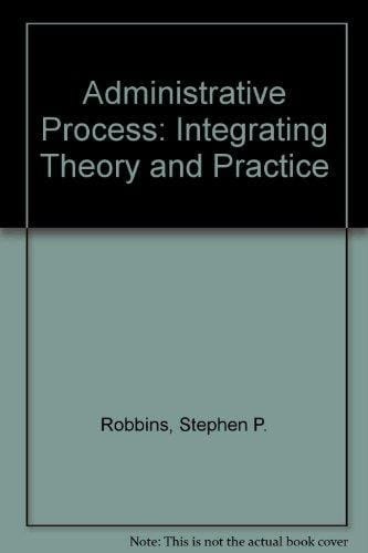 The administrative process: Integrating theory and practice
