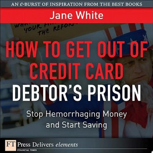 How to Get Out of Credit Card Debtor's Prison Stop Hemorrhaging Money and Start Saving