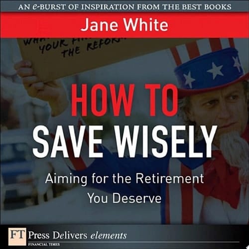 How to Save Wisely Aiming for the Retirment You Deserve