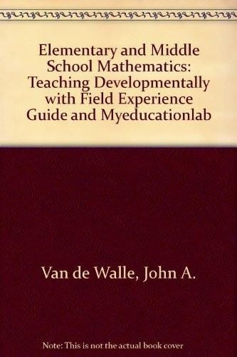 Elementary and Middle School Mathematics + Field Experience Guide + Myeducationlab Teaching Developmentally