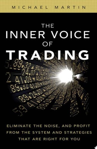 The Inner Voice of Trading Eliminate the Noise, and Profit from the Strategies That Are Right for You