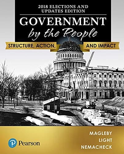 Government by the People Structure, Action, and Impact, 2018 Midterm Elections and Updates Edition 26th Edition