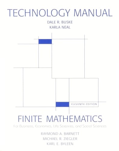 Technology Manual For Use with Finite Mathematics for Business, Economics, Life Sciences, and Social Sciences, Eleventh Edition by Raymond A. Barnett, Michael R. Ziegler, Karl E. Byleen