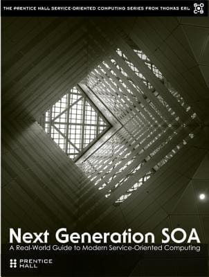 Next Generation SOA A Real-World Guide to Modern Service-Oriented Computing