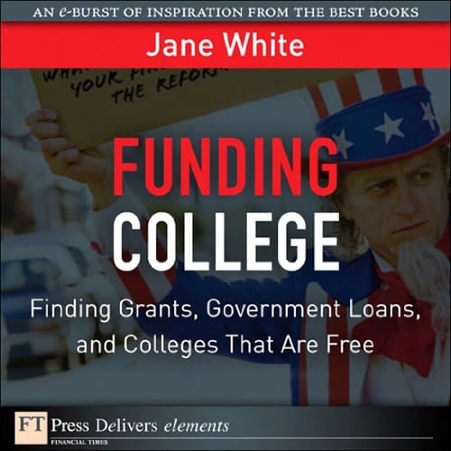 Funding College: Finding Grants, Government Loans, and Colleges That Are Free (FT Press Delivers Elements)