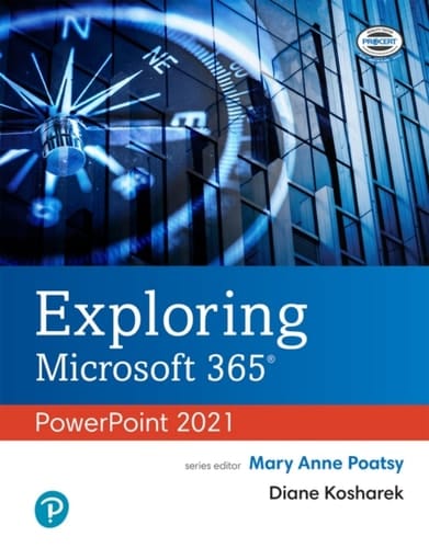 Exploring Microsoft 365: PowerPoint 2021 (Pearson+)