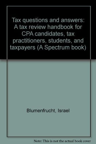 Tax Questions and Answers A Tax Review Handbook for CPA Candidates, Tax Practitioners, Students, and Taxpayers