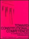 Toward Constitutional Competence: A Casebook for Public Administrators