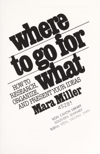 Where to Go for what How to Research, Organize, and Present Your Ideas