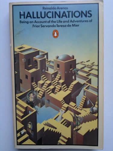 Hallucinations: Being an Account of the Life and Adventures of Friar Servando Teresa de Mier