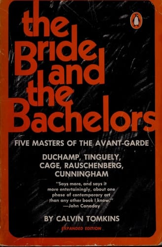 The bride and the bachelors : five masters of the avant garde, Duchamp, Tinguely, Cage, Rauschenberg, Cunningham