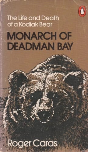 Monarch of Deadman Bay: The Life and Death of a Kodiak Bear