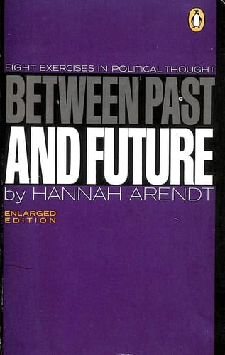 Between Past and Future: Eight Exercises in Political Thought