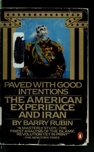 Paved with Good Intentions: The American Experience in Iran