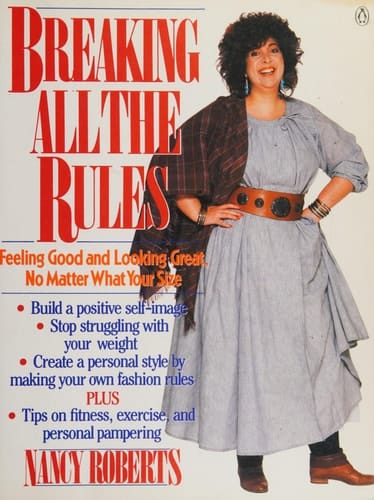 Breaking All the Rules : Feeling Good and Looking Great No Matter What Your Size