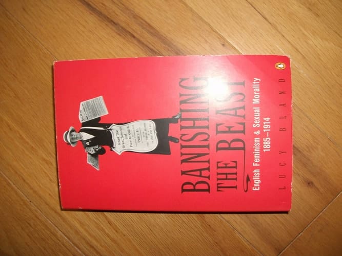 Banishing the Beast: English Feminism and Sexual Morality, 1885-1914