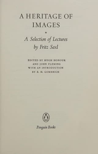Lectures. A Heritage of Images; a Selection of Lectures, by Fritz Saxl; Edited by Hugh Honour and John Fleming