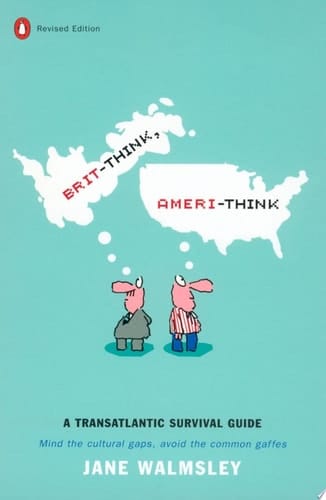 Brit-Think, Ameri-Think A Transatlantic Survival Guide, Revised Edition